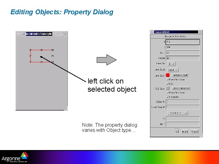 Editing Objects: Property Dialog left click on selected object Note: The property dialog varies