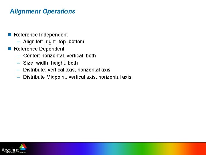 Alignment Operations Reference Independent – Align left, right, top, bottom Reference Dependent – Center: