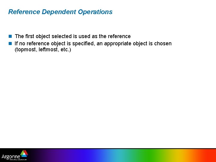 Reference Dependent Operations The first object selected is used as the reference If no