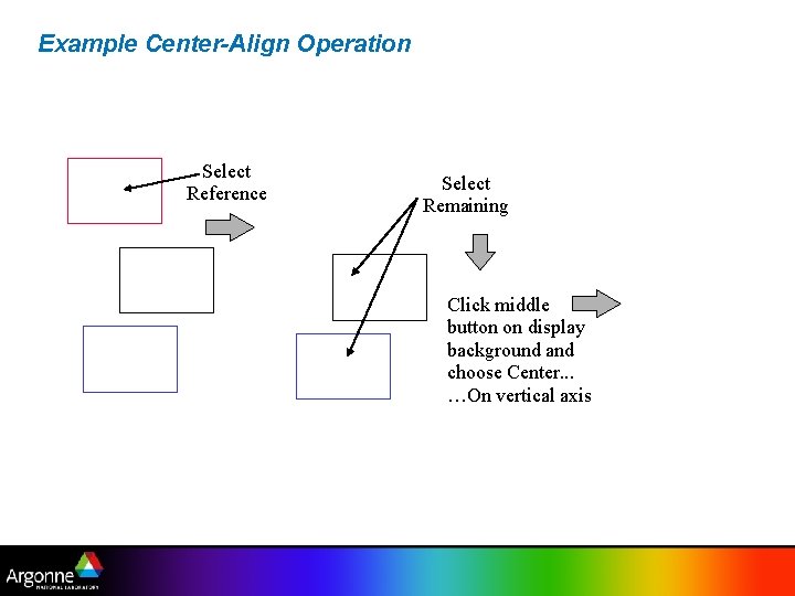 Example Center-Align Operation Select Reference Select Remaining Click middle button on display background and