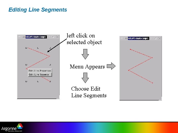 Editing Line Segments left click on selected object Menu Appears Choose Edit Line Segments