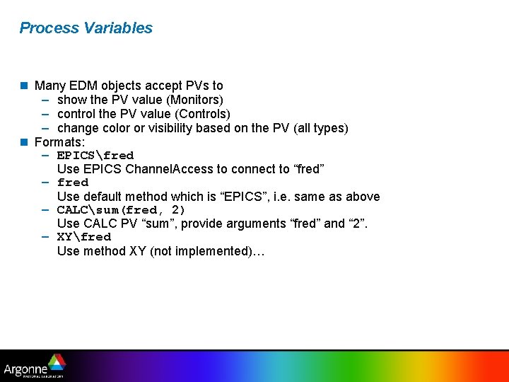 Process Variables Many EDM objects accept PVs to – show the PV value (Monitors)