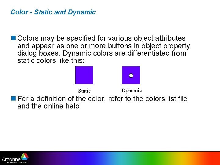 Color - Static and Dynamic Colors may be specified for various object attributes and