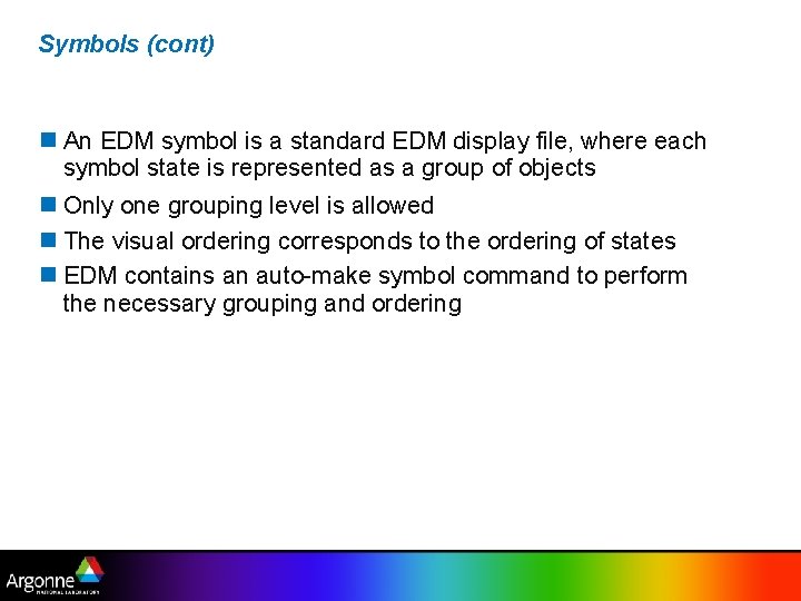Symbols (cont) An EDM symbol is a standard EDM display file, where each symbol