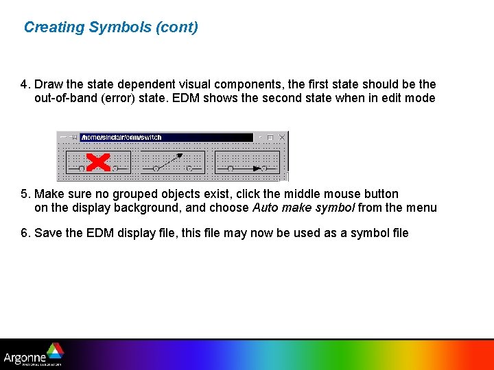 Creating Symbols (cont) 4. Draw the state dependent visual components, the first state should