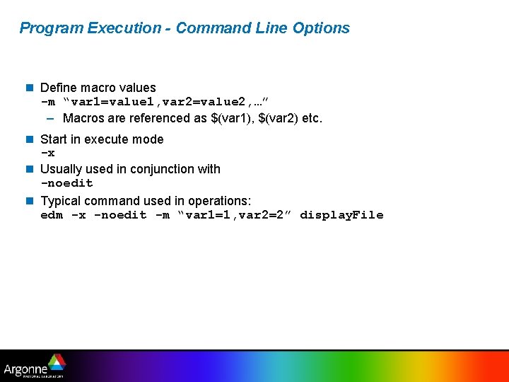 Program Execution - Command Line Options Define macro values -m “var 1=value 1, var