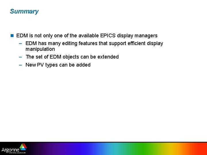 Summary EDM is not only one of the available EPICS display managers – EDM