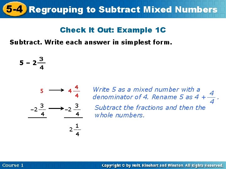 5 -4 Regrouping to Subtract Mixed Numbers Check It Out: Example 1 C Subtract.