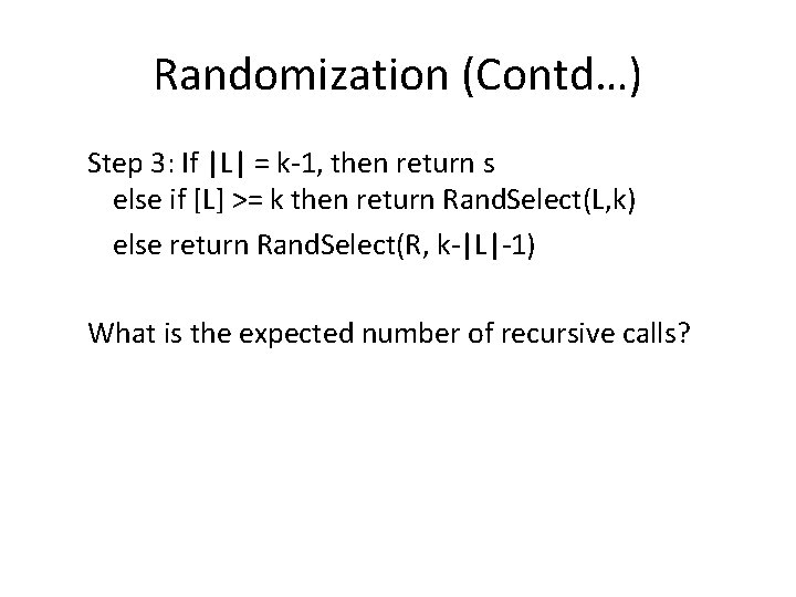 Randomization (Contd…) Step 3: If |L| = k-1, then return s else if [L]