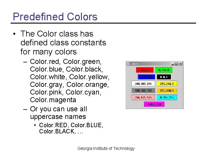 Predefined Colors • The Color class has defined class constants for many colors –
