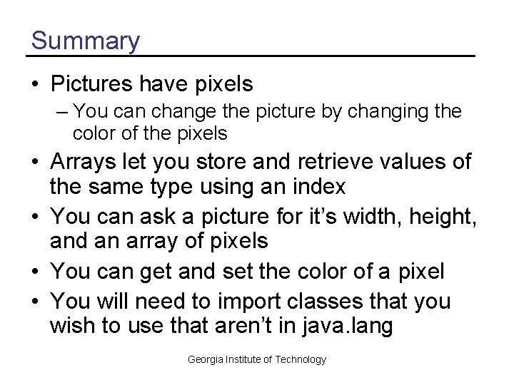Summary • Pictures have pixels – You can change the picture by changing the