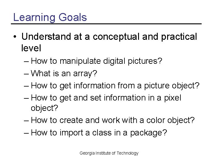 Learning Goals • Understand at a conceptual and practical level – How to manipulate