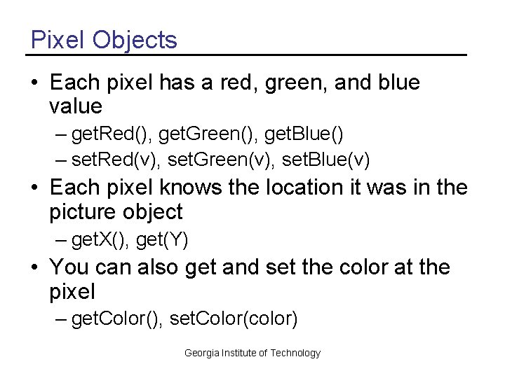 Pixel Objects • Each pixel has a red, green, and blue value – get.
