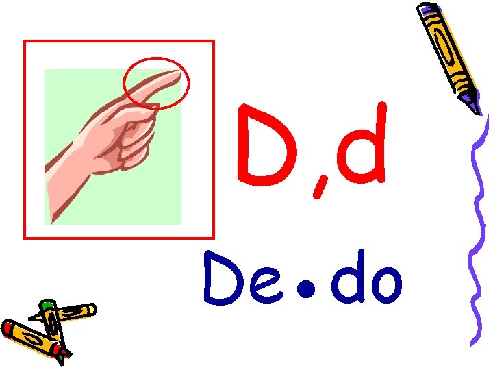 D, d De●do 