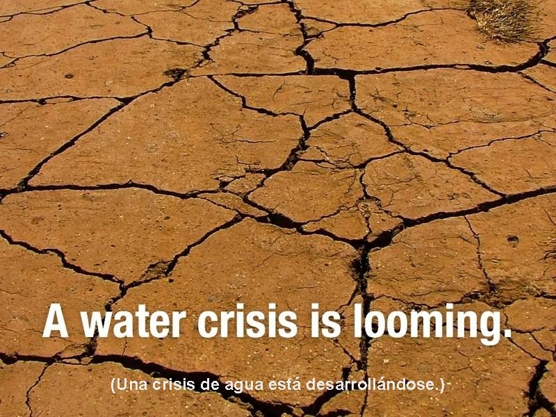 (Una crisis de agua está desarrollándose. ) 