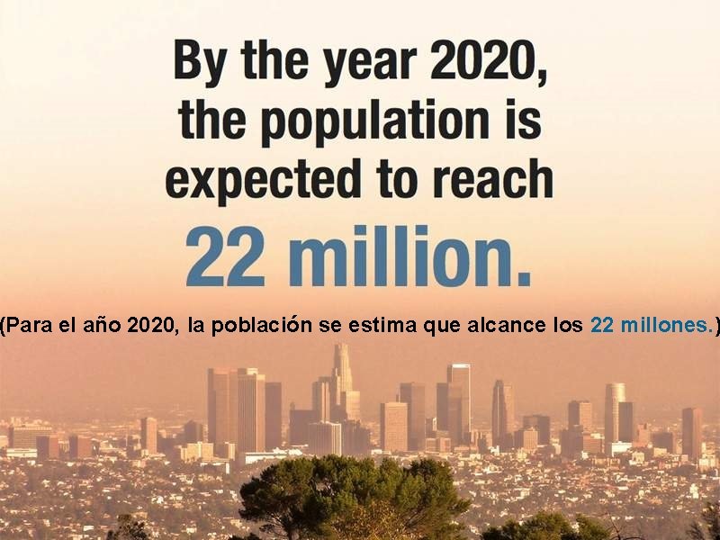 (Para el año 2020, la población se estima que alcance los 22 millones. )