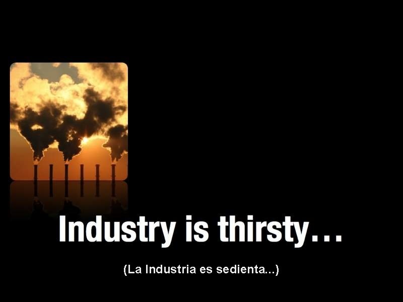 (La Industria es sedienta. . . ) 