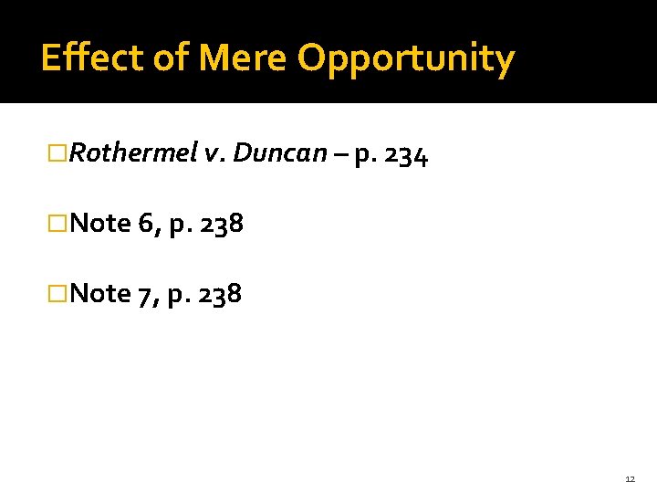 Effect of Mere Opportunity �Rothermel v. Duncan – p. 234 �Note 6, p. 238