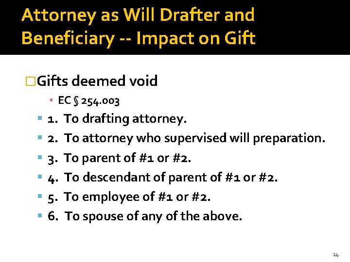 Attorney as Will Drafter and Beneficiary -- Impact on Gift �Gifts deemed void ▪