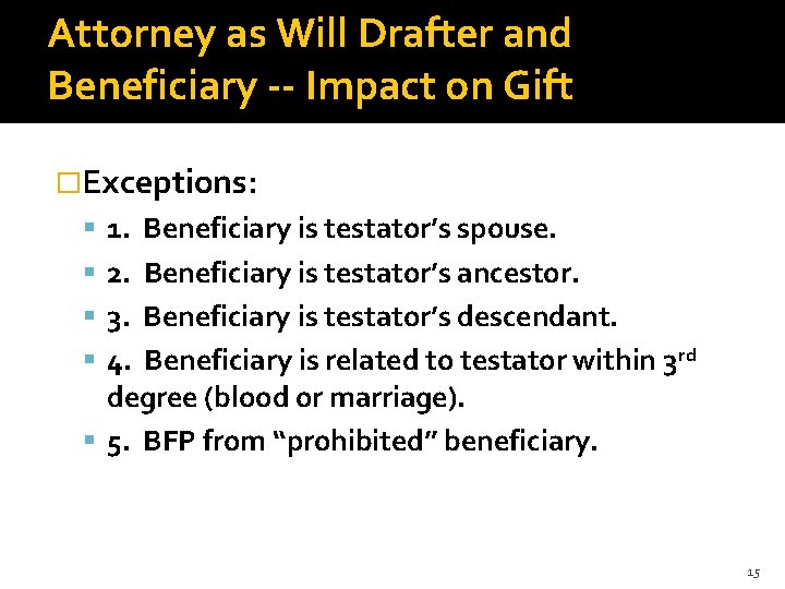 Attorney as Will Drafter and Beneficiary -- Impact on Gift �Exceptions: 1. Beneficiary is