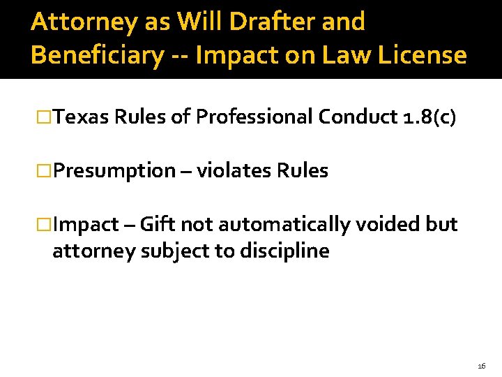 Attorney as Will Drafter and Beneficiary -- Impact on Law License �Texas Rules of
