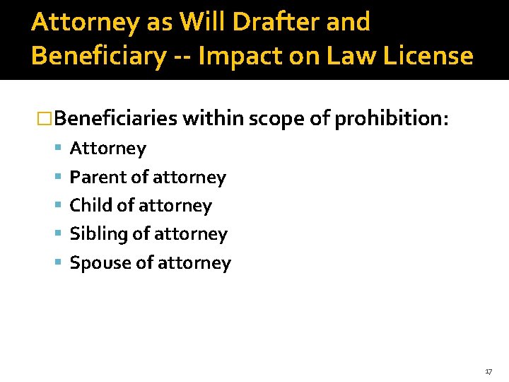 Attorney as Will Drafter and Beneficiary -- Impact on Law License �Beneficiaries within scope