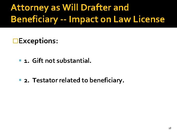Attorney as Will Drafter and Beneficiary -- Impact on Law License �Exceptions: 1. Gift