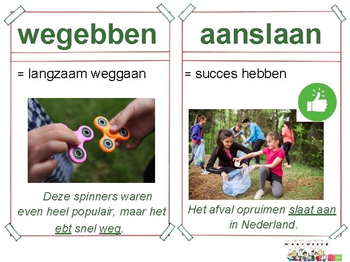 wegebben = langzaam weggaan Deze spinners waren even heel populair, maar het ebt snel