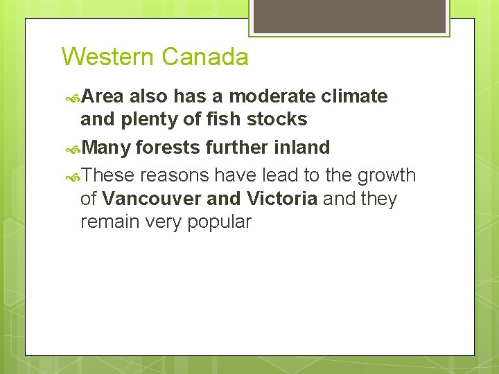 Western Canada Area also has a moderate climate and plenty of fish stocks Many