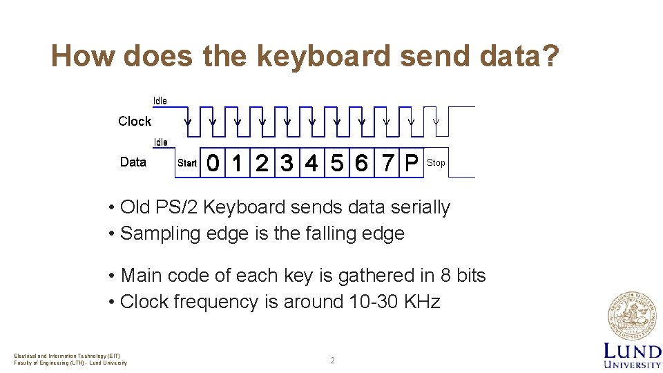 How does the keyboard send data? • Old PS/2 Keyboard sends data serially •