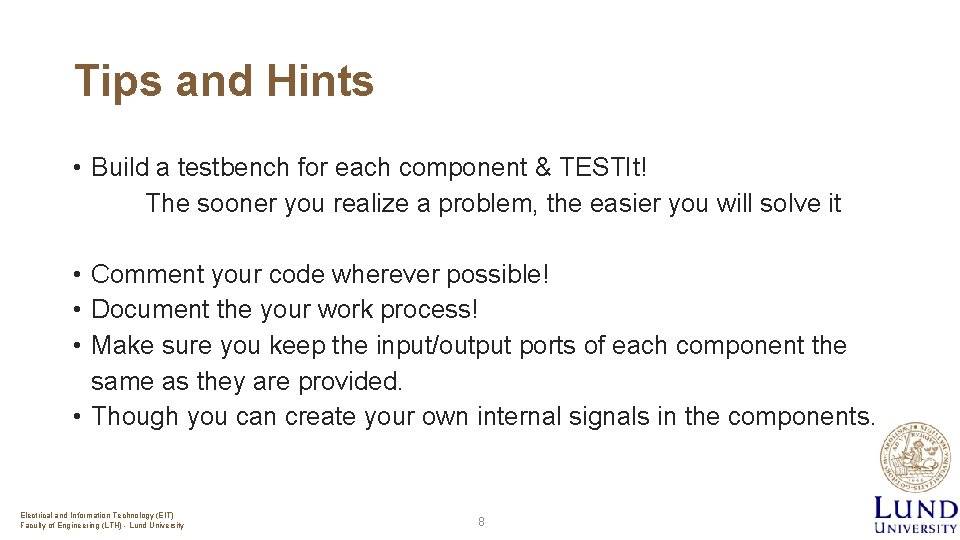 Tips and Hints • Build a testbench for each component & TESTIt! The sooner