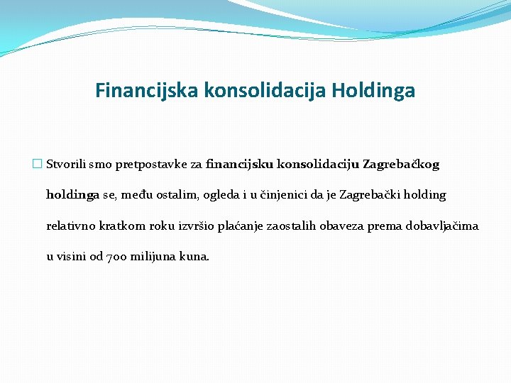 Financijska konsolidacija Holdinga � Stvorili smo pretpostavke za financijsku konsolidaciju Zagrebačkog holdinga se, među