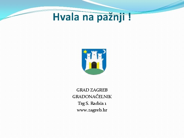 Hvala na pažnji ! GRAD ZAGREB GRADONAČELNIK Trg S. Radića 1 www. zagreb. hr
