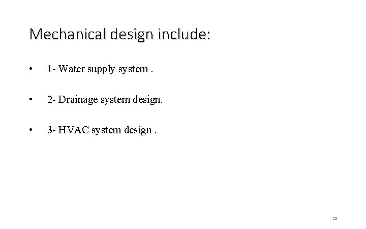 Mechanical design include: • 1 - Water supply system. • 2 - Drainage system