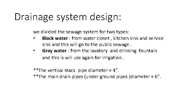 Drainage system design: we divided the sewage system for two types: • Black water