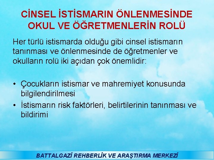 CİNSEL İSTİSMARIN ÖNLENMESİNDE OKUL VE ÖĞRETMENLERİN ROLÜ Her türlü istismarda olduğu gibi cinsel istismarın