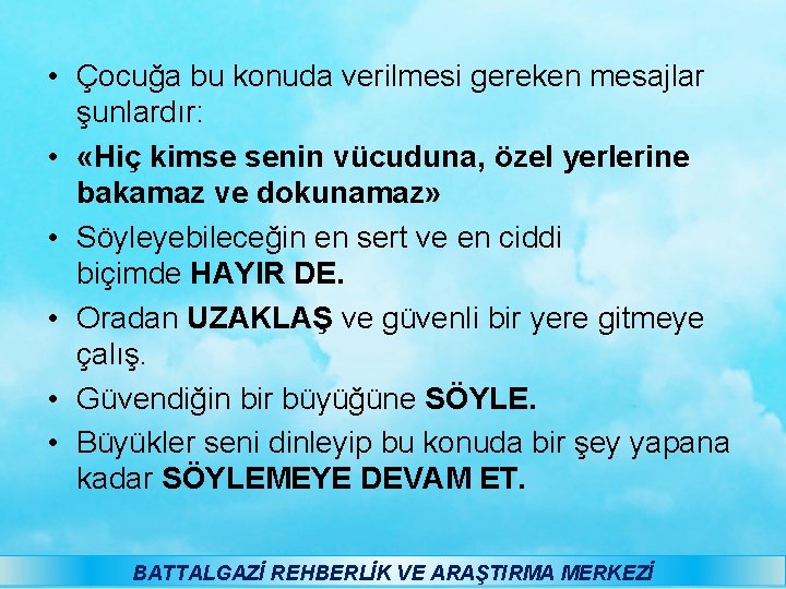  • Çocuğa bu konuda verilmesi gereken mesajlar şunlardır: • «Hiç kimse senin vücuduna,