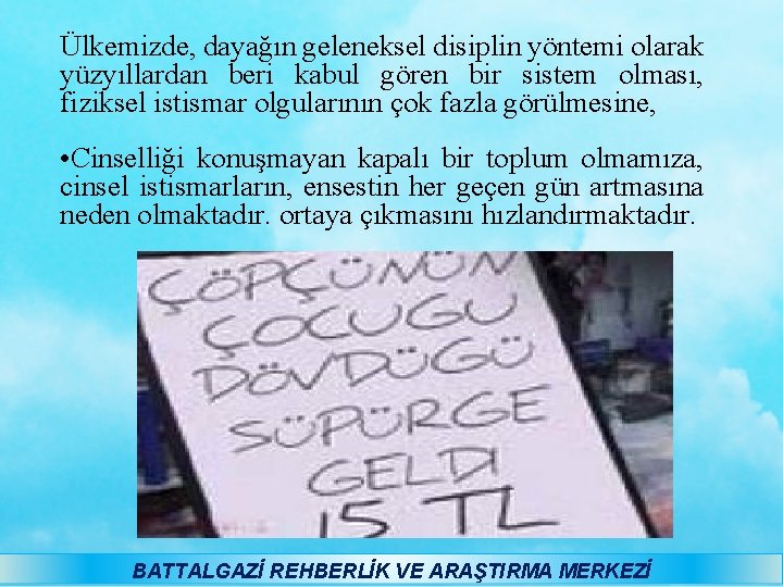 Ülkemizde, dayağın geleneksel disiplin yöntemi olarak yüzyıllardan beri kabul gören bir sistem olması, fiziksel