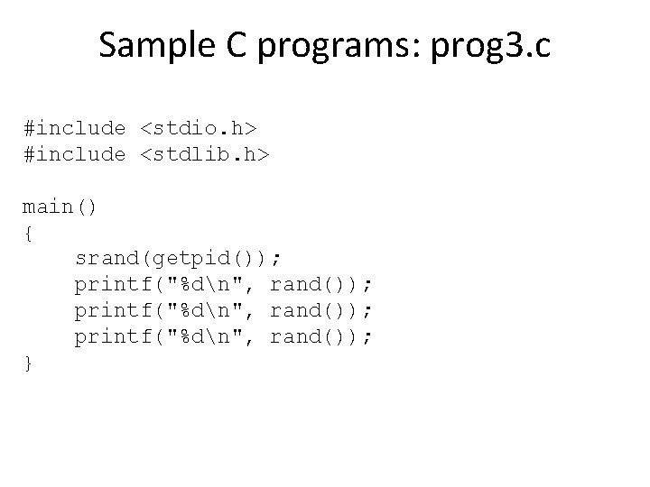 Sample C programs: prog 3. c #include <stdio. h> #include <stdlib. h> main() {
