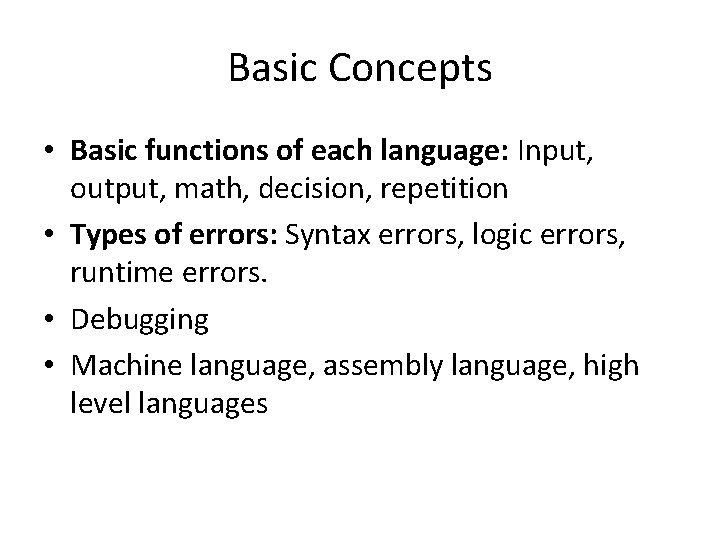 Basic Concepts • Basic functions of each language: Input, output, math, decision, repetition •