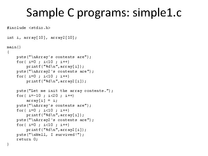 Sample C programs: simple 1. c #include <stdio. h> int i, array[10], array 2[10];