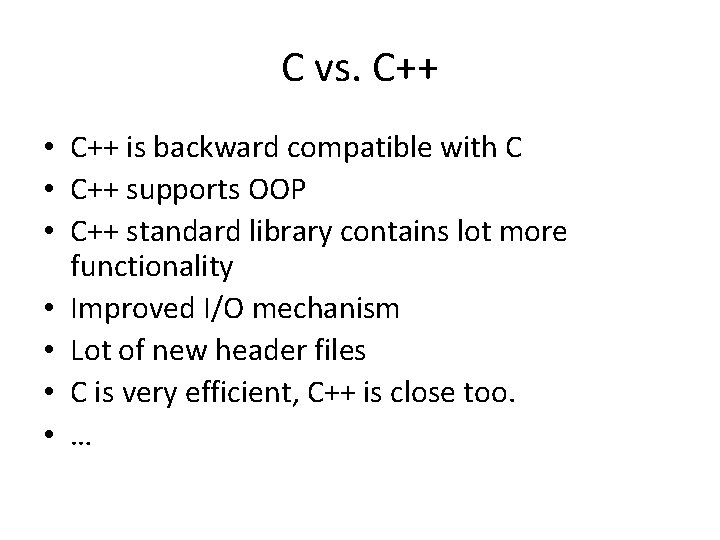 C vs. C++ • C++ is backward compatible with C • C++ supports OOP