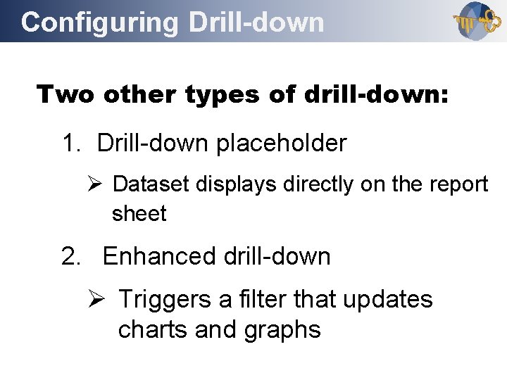 Configuring Drill-down Outline Two other types of drill-down: 1. Drill-down placeholder Ø Dataset displays