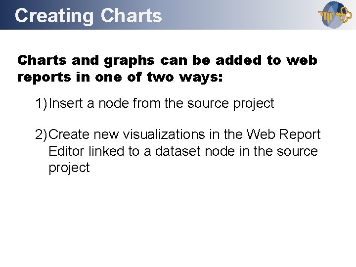 Creating Charts Outline Charts and graphs can be added to web reports in one