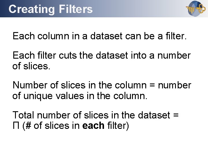 Creating Filters Outline Each column in a dataset can be a filter. Each filter