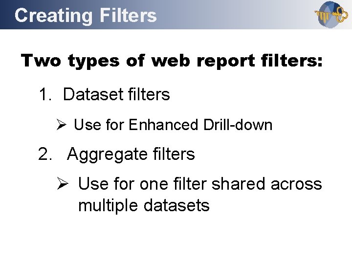 Creating Filters Outline Two types of web report filters: 1. Dataset filters Ø Use