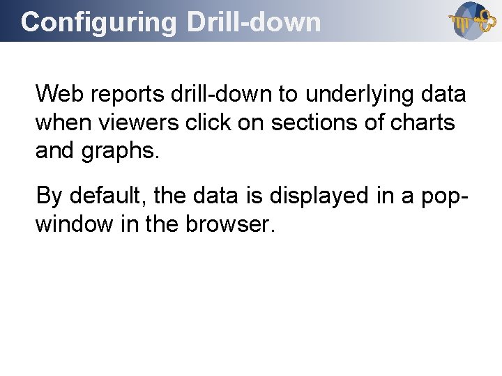 Configuring Drill-down Outline Web reports drill-down to underlying data when viewers click on sections