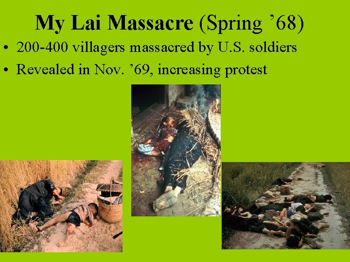 My Lai Massacre (Spring ’ 68) • 200 -400 villagers massacred by U. S.