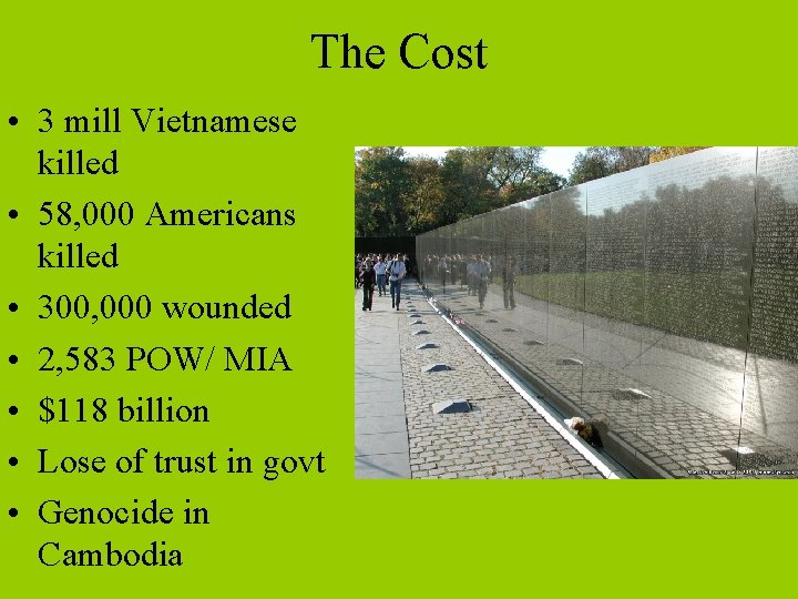 The Cost • 3 mill Vietnamese killed • 58, 000 Americans killed • 300,