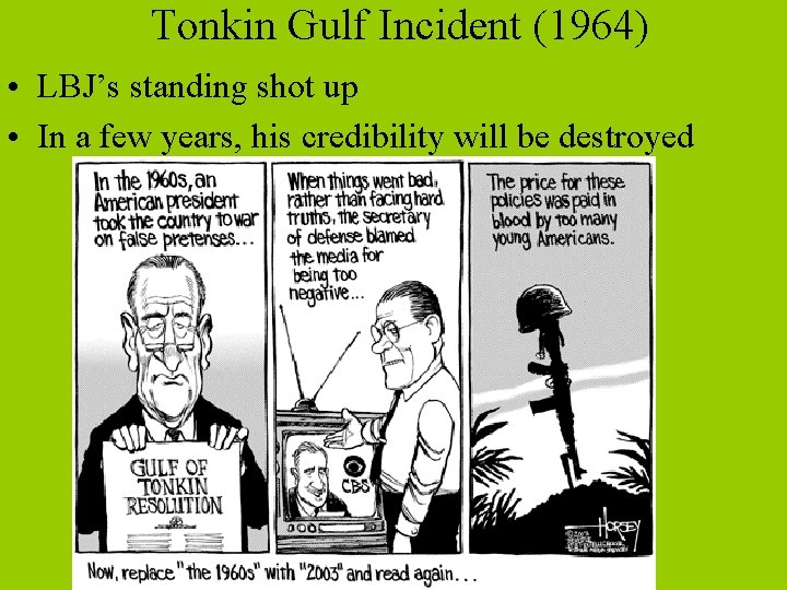 Tonkin Gulf Incident (1964) • LBJ’s standing shot up • In a few years,